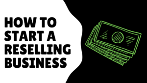 HOW TO START A RESELLING BUSINESS